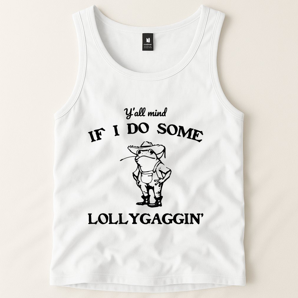 YAll Mind If I Do Some Lollygaggin Cute Frog Tank Top
