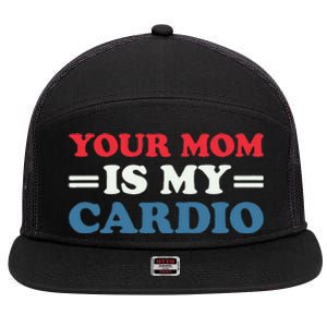 Your Mom Is My Cardio Funny Saying 7 Panel Mesh Trucker Snapback Hat