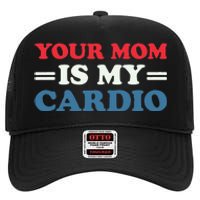 Your Mom Is My Cardio Funny Saying High Crown Mesh Back Trucker Hat