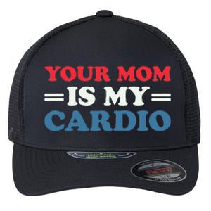 Your Mom Is My Cardio Funny Saying Flexfit Unipanel Trucker Cap