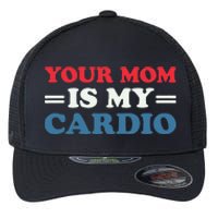 Your Mom Is My Cardio Funny Saying Flexfit Unipanel Trucker Cap