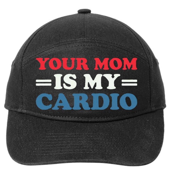 Your Mom Is My Cardio Funny Saying 7-Panel Snapback Hat