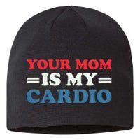 Your Mom Is My Cardio Funny Saying Sustainable Beanie