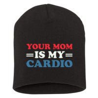 Your Mom Is My Cardio Funny Saying Short Acrylic Beanie