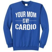 Your Mom Is My Cardio Funny Gym Saying Meaningful Gift Tall Sweatshirt