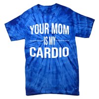 Your Mom Is My Cardio Funny Gym Saying Meaningful Gift Tie-Dye T-Shirt