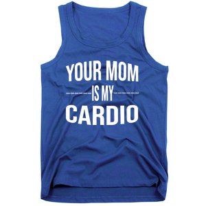 Your Mom Is My Cardio Funny Gym Saying Meaningful Gift Tank Top