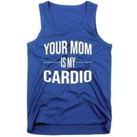 Your Mom Is My Cardio Funny Gym Saying Meaningful Gift Tank Top