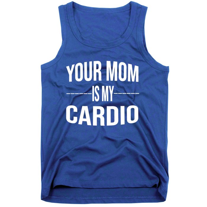 Your Mom Is My Cardio Funny Gym Saying Meaningful Gift Tank Top