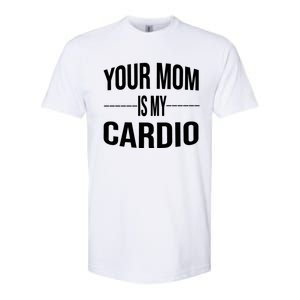 Your Mom Is My Cardio Funny Gym Saying Meaningful Gift Softstyle CVC T-Shirt