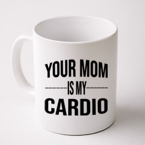 Your Mom Is My Cardio Funny Gym Saying Meaningful Gift Coffee Mug