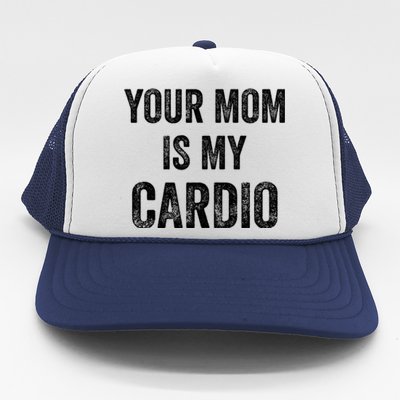 Your Mom Is My Cardio Funny Cool Gift Trucker Hat