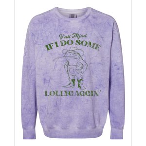 YAll Mind If I Do Some Lollygagging Colorblast Crewneck Sweatshirt