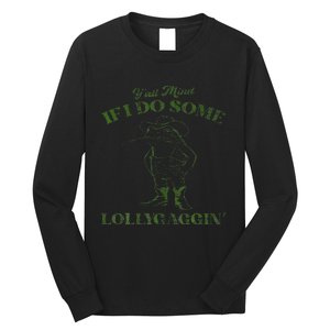 YAll Mind If I Do Some Lollygagging Long Sleeve Shirt