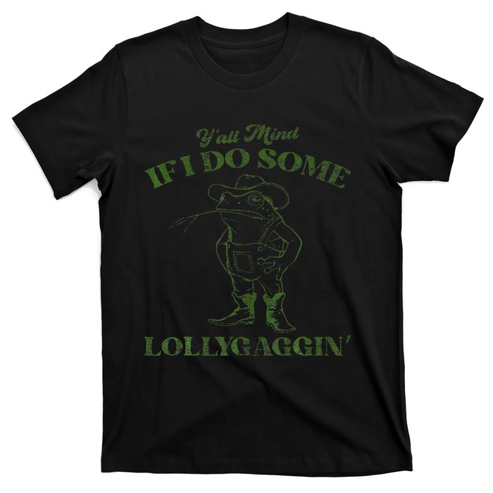 YAll Mind If I Do Some Lollygagging T-Shirt