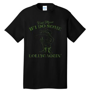 YAll Mind If I Do Some Lollygagging Tall T-Shirt