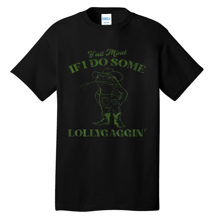 YAll Mind If I Do Some Lollygagging Tall T-Shirt