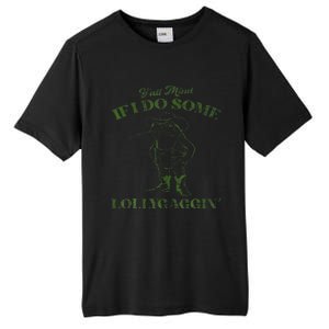 YAll Mind If I Do Some Lollygagging Tall Fusion ChromaSoft Performance T-Shirt