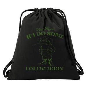 YAll Mind If I Do Some Lollygagging Drawstring Bag