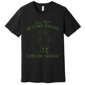 YAll Mind If I Do Some Lollygagging Premium T-Shirt