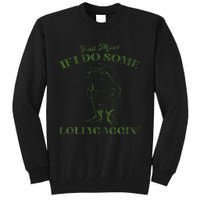 YAll Mind If I Do Some Lollygagging Tall Sweatshirt