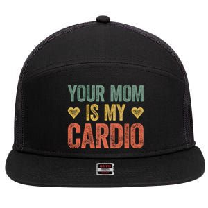 Your Mom Is My Cardio Funny Saying Meaningful Gift 7 Panel Mesh Trucker Snapback Hat