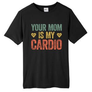 Your Mom Is My Cardio Funny Saying Meaningful Gift Tall Fusion ChromaSoft Performance T-Shirt