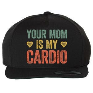 Your Mom Is My Cardio Funny Saying Meaningful Gift Wool Snapback Cap