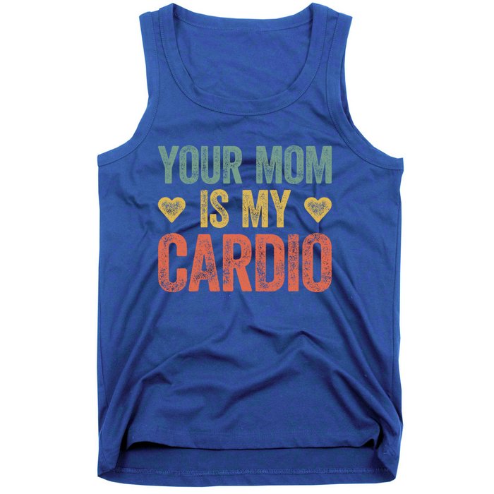 Your Mom Is My Cardio Funny Saying Meaningful Gift Tank Top