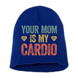 Your Mom Is My Cardio Funny Saying Meaningful Gift Short Acrylic Beanie