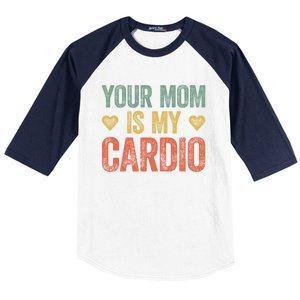 Your Mom Is My Cardio Funny Saying Meaningful Gift Baseball Sleeve Shirt