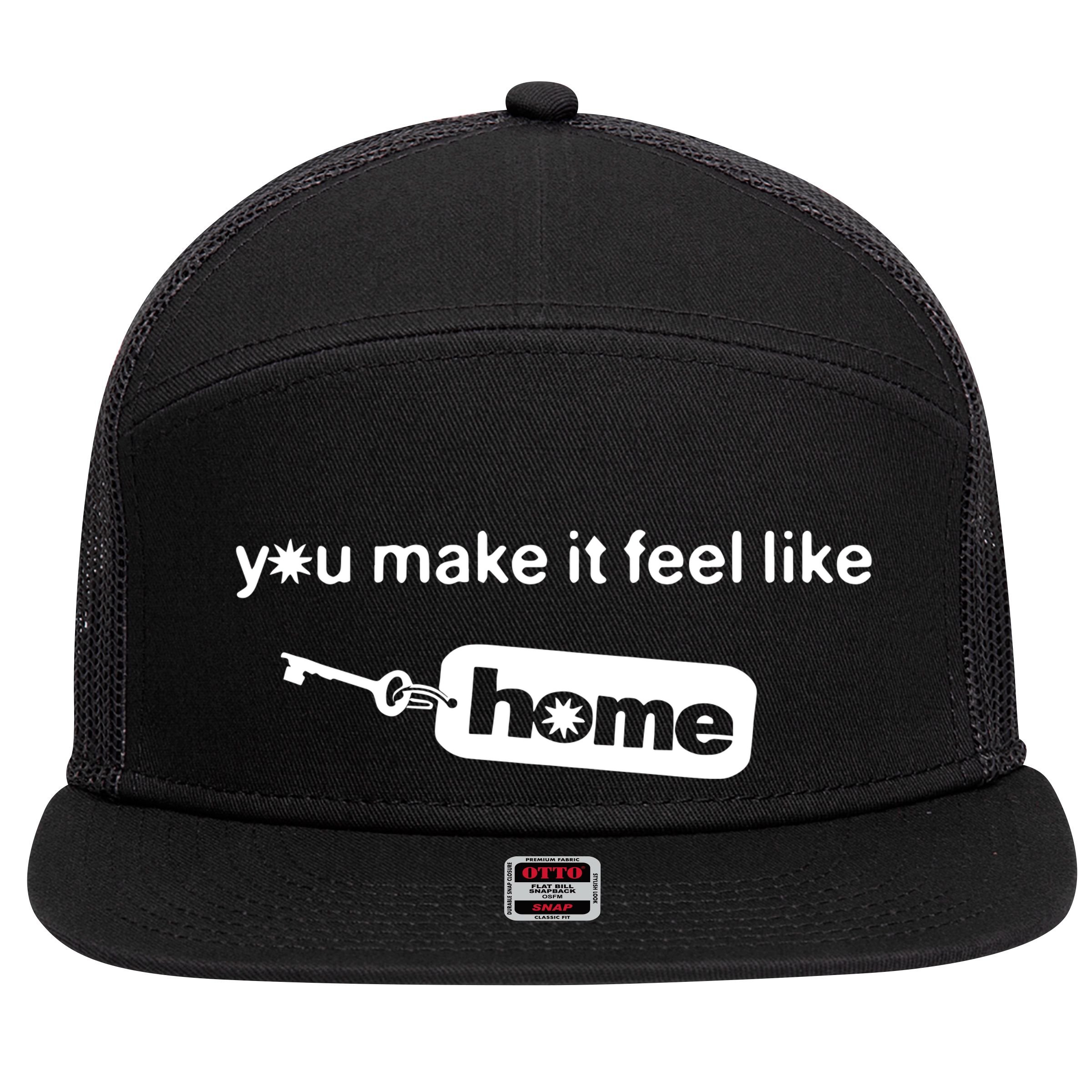 You Make It Feel Like Home 7 Panel Mesh Trucker Snapback Hat