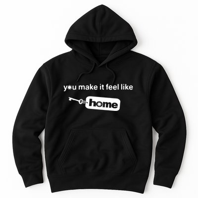 You Make It Feel Like Home Hoodie