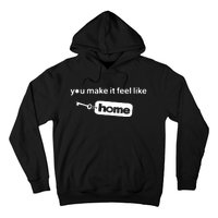 You Make It Feel Like Home Hoodie