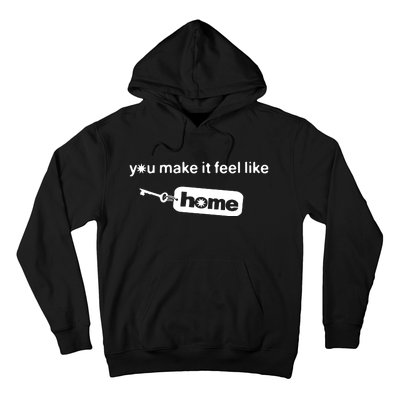 You Make It Feel Like Home Hoodie