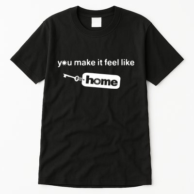 You Make It Feel Like Home Tall T-Shirt