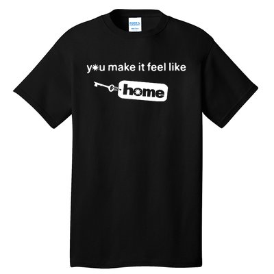 You Make It Feel Like Home Tall T-Shirt