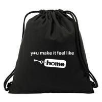 You Make It Feel Like Home Drawstring Bag