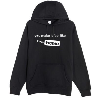 You Make It Feel Like Home Premium Pullover Hoodie