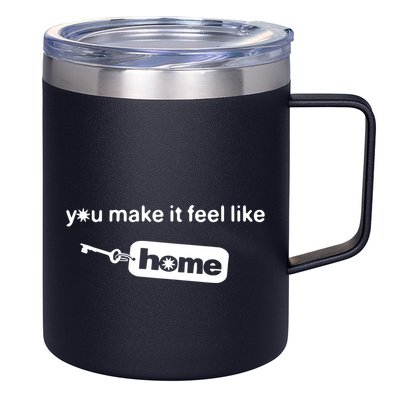 You Make It Feel Like Home 12oz Stainless Steel Coffee Mug