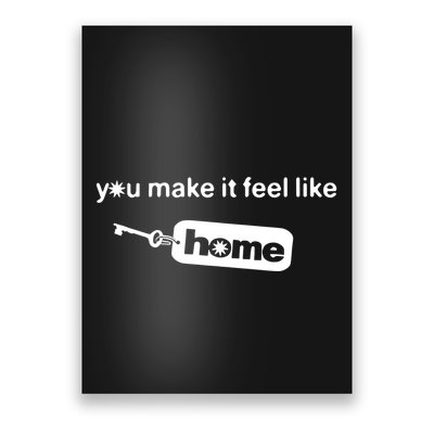 You Make It Feel Like Home Poster