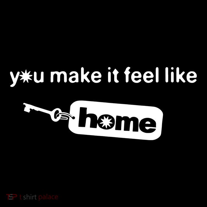 You Make It Feel Like Home Premium T-Shirt