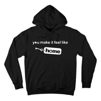 You Make It Feel Like Home Tall Hoodie