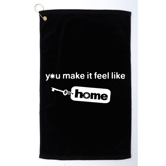 You Make It Feel Like Home Golf Towel