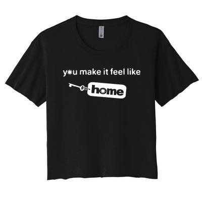 You Make It Feel Like Home Women's Crop Top Tee