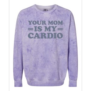 Your Mom Is My Cardio Funny Saying Colorblast Crewneck Sweatshirt