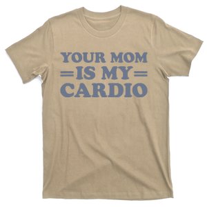 Your Mom Is My Cardio Funny Saying T-Shirt