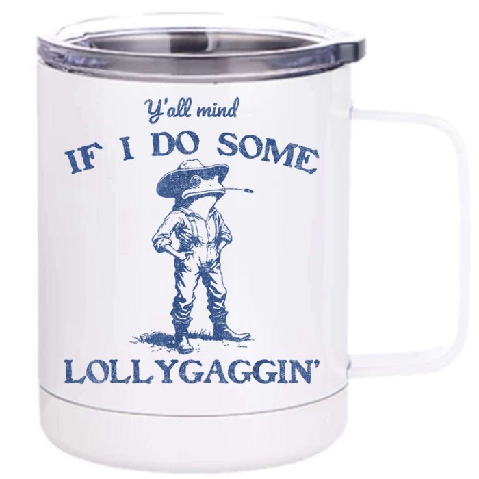 YAll Mind If I Do Some Lollygagging Funny Cowboy Frog 12 oz Stainless Steel Tumbler Cup