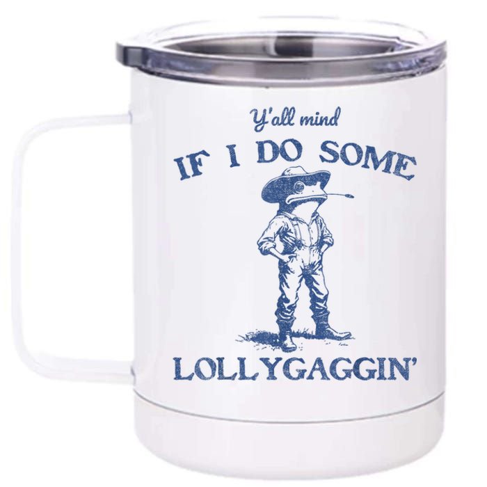 YAll Mind If I Do Some Lollygagging Funny Cowboy Frog 12 oz Stainless Steel Tumbler Cup