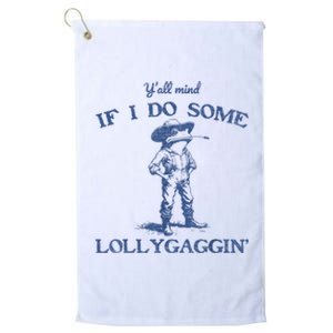 YAll Mind If I Do Some Lollygagging Funny Cowboy Frog Platinum Collection Golf Towel